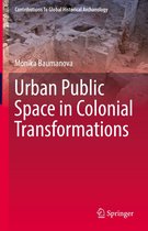 Contributions To Global Historical Archaeology - Urban Public Space in Colonial Transformations