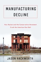 Manufacturing Decline – How Racism and the Conservative Movement Crush the American Rust Belt