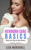 Positive Parenting 3 - Newborn Care Basics: Baby Care Tips For New Moms