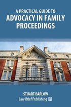 A Practical Guide to the Basics of Advocacy in Family Proceedings
