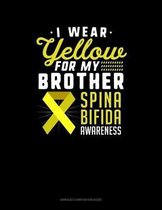 I Wear Yellow For My Brother Spina Bifida Awareness