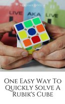 Logic And Math Games -  One Easy Way To Quickly Solve A Rubik's Cube
