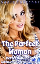Perfection - The Perfect Woman: A Bimbo Transformation Story