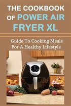 The Cookbook Of Power Air Fryer Xl: Guide To Cooking Meals For A Healthy Lifestyle