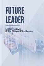 Future Leader: Explore The Lives Of The Children Of Cult Leaders