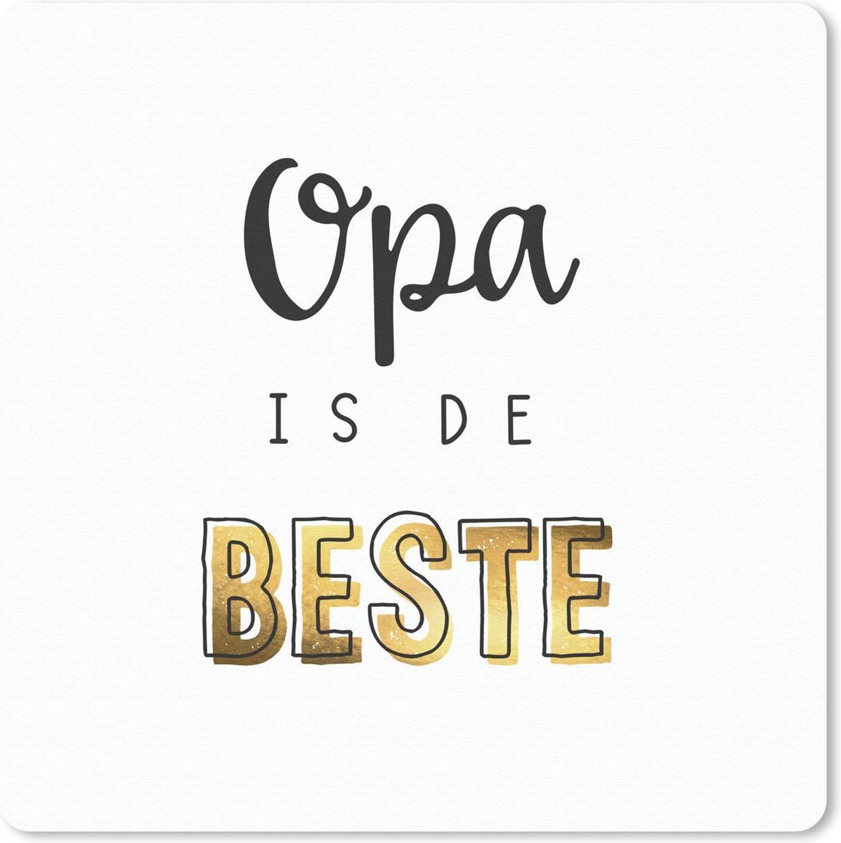 Muismat 30x30 cm - Mousepad Quotes - Opa is de beste - Opa - Spreuken - Muismatten