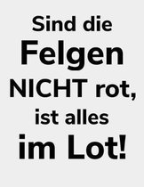 Sind die Felgen nicht rot, ist alles im Lot!