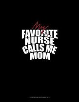 My Favorite Nurse Calls Me MOM: Storyboard Notebook 1.85