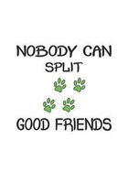 Nobody can split good friends