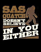 Sasquatch Doesn't Believe in You Either