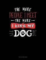 The More People I Meet The More I Like My Dog: Two Column Ledger