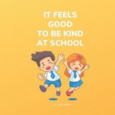 It Feels Good To Be Kind At School: Kindness Books for Kids