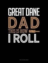 Great Dane Dad This Is How I Roll: Two Column Ledger