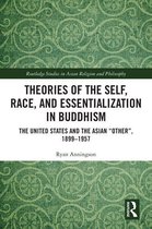 Routledge Studies in Asian Religion and Philosophy - Theories of the Self, Race, and Essentialization in Buddhism