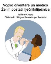 Italiano-Croato Voglio diventare un medico / Zelim postati liječnik/liječnica Dizionario bilingue illustrato per bambini