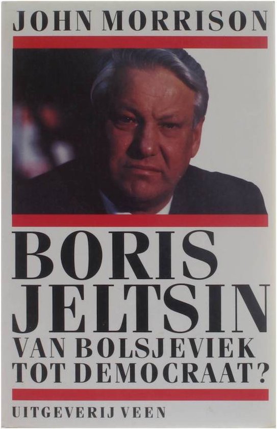 Boris Jeltsin van Bolsjeviek tot Democraat