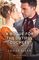 A Rogue For The Dutiful Duchess (Mills & Boon Historical)