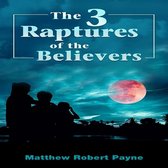 The 3 Raptures of the Believers