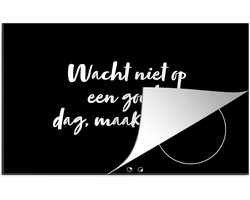 KitchenYeah® Inductie beschermer 80.2x52.2 cm - Tekst - Wacht niet op een goede dag, maak er één - Quotes - Kookplaataccessoires - Afdekplaat voor kookplaat - Inductiebeschermer - Inductiemat - Inductieplaat mat