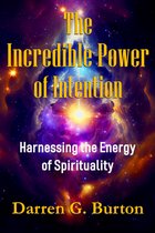 The Incredible Power of Intention: Harnessing the Energy of Spirituality