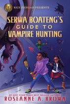Serwa Boateng- Rick Riordan Presents: Serwa Boateng's Guide to Vampire Hunting