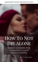 How To Not Die Alone: Learn How to Love the One You Love: