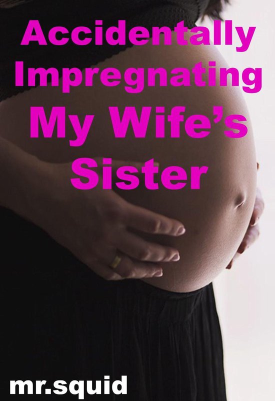 Brother Sister Incest - Accidentally Impregnating My Wife’s Sister ...