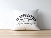 Sierkussen - Kussen Met Tekst: So Apparently I'm Dramatic | Grappig Kussen| Grappige Cadeaus