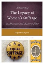 Interpreting History - Interpreting the Legacy of Women's Suffrage at Museums and Historic Sites