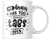 Mok met tekst: My brain has too many tabs open | Grappige mok | Grappige Cadeaus