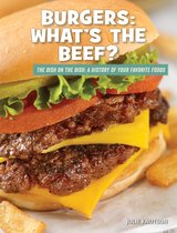 21st Century Skills Library: The Dish on the Dish: A History of Your Favorite Foods - Burgers: What's the Beef?