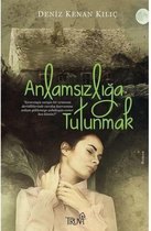 Anlamsızlığa Tutunmak