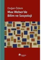 Max Weberde Bilim ve Sosyoloji