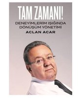 Tam Zamanı-Deneyimlerim Işığında Dönüşüm Yönetimi