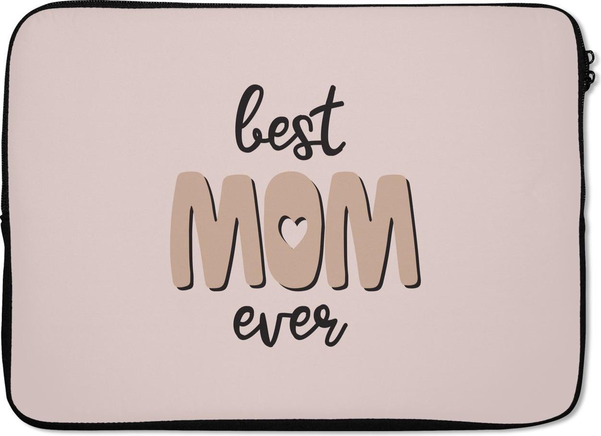 Laptophoes 14 inch - Best mom ever - Spreuken - Quotes - Moeder - Laptop sleeve - Binnenmaat 33x23 cm - Zwarte achterkant