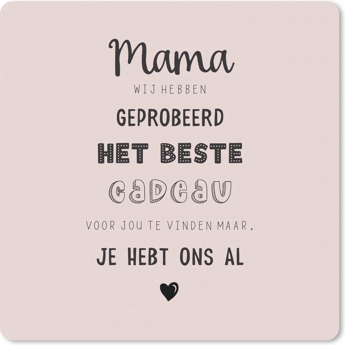 Muismat 20x20 cm - Mousepad Mama je hebt ons al - Spreuken - Mama - Quotes - Muismatten