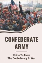 Confederate Army: Union To Form The Confederacy In War