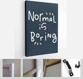 Normal is boring freedom and uniqueness handwritten message for a t-shirt iron on. Happiness quote vector design about being one of a kind - Modern Art Canvas - Vertical - 1770402083 - 80*60 