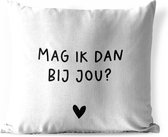 Tuinkussen - Nederlandse Quote: 'Mag ik dan bij jou?' op witte achtergrond - 40x40 cm - Weerbestendig