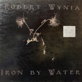Robert Wynia - Iron By Water (CD)