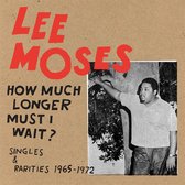 Lee Moses - How Much Longer Must I Wait? 65-72 Singles & Rarit (CD)