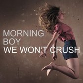 Morning Boy - We Won't Crush (CD)