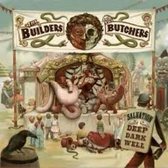 The Builders And The Butchers - Salvation Is A Deep Dark Well (CD)