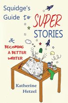 Squidge's Guide to Super Stories and Becoming a Better Writer