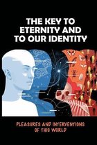 The Key To Eternity And To Our Identity: Pleasures And Interventions Of This World