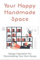 Your Happy Handmade Space: Design Inspiration For Personalizing Your Own House