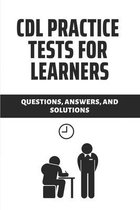 CDL Practice Tests For Learners: Questions, Answers, And Solutions