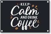 Keep calm and drink coffee - Quote - Citaat - Tuinposter 120x80 - Wanddecoratie - Besteposter - Tekstposters - Inspiratie