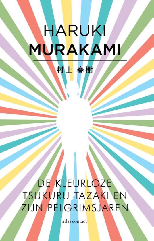 Boekomslag: Witte silhouet van man voor regenboogkleurige stralen. Titel "HARUKI MURAKAMI DE KLEUR LOZE TSUKURU TAZAKI EN ZIJN PELGRIMSJAREN".