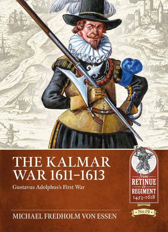 From Retinue to Regiment 1453-1618- The Kalmar War 1611-1613 - cover